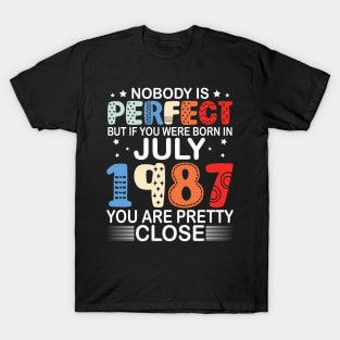 Nobody Is Perfect But If You Were Born In July 1987 You Are Pretty Close Happy Birthday 33 Years Old T-Shirt